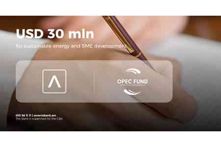 Америабанк и Фонд ОПЕК заключили кредитное соглашение на $30 млн для развития устойчивой энергетики и малого бизнеса в Армении